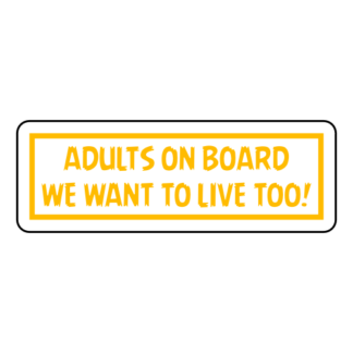 Adults On Board: We Want To Live Too! Sticker (Yellow)